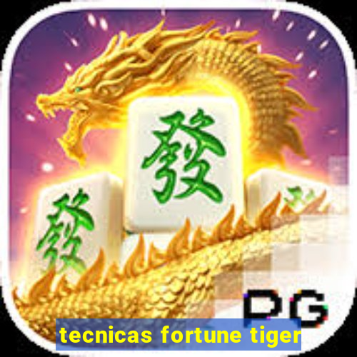 tecnicas fortune tiger